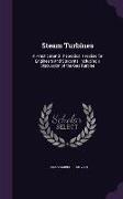 Steam Turbines: A Practical and Theoretical Treatise for Engineers and Students, Including a Discussion of the Gas Turbine