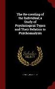 The Re-Creating of the Individual, A Study of Psychological Types and Their Relation to Psychoanalysis