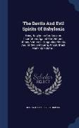 The Devils And Evil Spirits Of Babylonia: Being Babylonian And Assyrian Incantations Against The Demons, Ghouls, Vampires, Hobgoblins, Ghosts, And Kin