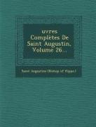 &#140,uvres Complètes De Saint Augustin, Volume 26