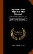 Diplomatarium Anglicum Aevi Saxonici: A Collection of English Charters, from the Reign of King Aethelberht of Kent to That of William the Conqueror