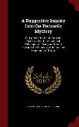 A Suggestive Inquiry Into the Hermetic Mystery: With a Dissertation on the More Celebrated of the Alchemical Philosophers: Being an Attempt Towards th