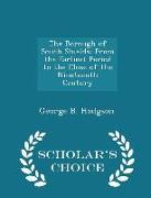 The Borough of South Shields: From the Earliest Period to the Close of the Nineteenth Century - Scholar's Choice Edition