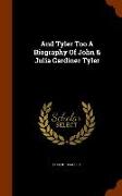 And Tyler Too a Biography of John & Julia Gardiner Tyler