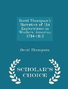 David Thompson's Narrative of His Explorations in Western America: 1784-1812 - Scholar's Choice Edition