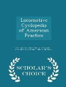 Locomotive Cyclopedia of American Practice - Scholar's Choice Edition