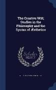 The Creative Will, Studies in the Philosophy and the Syntax of Æsthetics