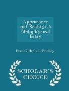Appearance and Reality: A Metaphysical Essay - Scholar's Choice Edition