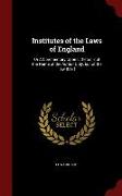 Institutes of the Laws of England: Or a Commentary Upon Littleton, Not the Name of the Author Only, But of the Law Itself