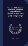 The law of Mentalism, a Practical, Scientific Explanation of Thought or Mind Force: The law Which Governs all Mental and Physical Action and Phenomena