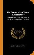 The Causes of the War of Independence: Being the First Volume of a History of the Founding of the American Republic
