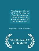 The Poetical Works of A. C. Swinburne. Complete Edition. Including Also the Most Celebrated of His Dramas, Etc. - Scholar's Choice Edition