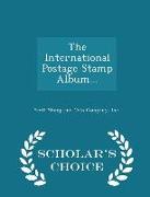 The International Postage Stamp Album... - Scholar's Choice Edition