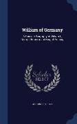 William of Germany: A Succinct Biography of William I., German Emperor and King of Prussia