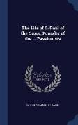 The Life of S. Paul of the Cross, Founder of the ... Passionists