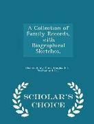 A Collection of Family Records, with Biographical Sketches, - Scholar's Choice Edition