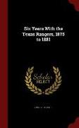 Six Years with the Texas Rangers, 1875 to 1881