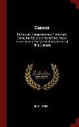 Cancer: Its Causes, Symptoms and Treatment, Giving the Results of Over Forty Years' Experience in the Medical Treatment of Thi