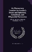 An Elementary Treatise On Fourier's Series and Spherical, Cylindrical, and Ellipsoidal Harmonics: With Applications to Problems in Mathematical Physic