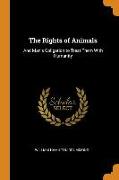 The Rights of Animals: And Man's Obligation to Treat Them with Humanity