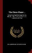 The Chess Player ...: Containing Franklin's Essay On the Morals of Chess, Introduction to the Rudiments of Chess