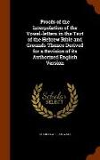 Proofs of the Interpolation of the Vowel-Letters in the Text of the Hebrew Bible and Grounds Thence Derived for a Revision of Its Authorized English V