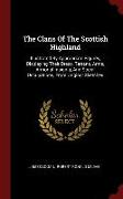 The Clans Of The Scottish Highland: Illustrated By Appropriate Figures, Displaying Their Dress, Tartans, Arms, Armorial Insignia, And Social Occupatio