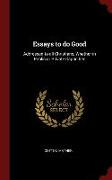 Essays to do Good: Addressed to all Christians, Whether in Public or Private Capacities