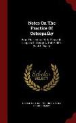 Notes on the Practice of Osteopathy: From the Lectures of Dr. George M. Laughlin, Dr. George A. Still, and Dr. Frank L. Bigsby