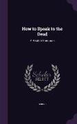 How to Speak to the Dead: A Practical Handbook