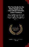 The Two Books on the Water Supply of the City of Rome of Sextus Julius Frontinus: Water Commissioner of the City of Rome A.D. 97: A Photographic Repro