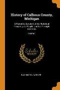 History of Calhoun County, Michigan: A Narrative Account of Its Historical Progress, Its People, and Its Principle Interests, Volume 1