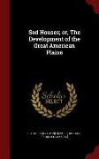 Sod Houses, Or, the Development of the Great American Plains