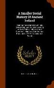 A Smaller Social History of Ancient Ireland: Treating the Government, Military System and Law, Religion, Learning and Art, Trades, Industries and Comm