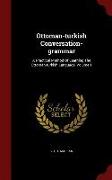 Ottoman-Turkish Conversation-Grammar: A Practical Method of Learning the Ottoman-Turkish Language, Volume 1