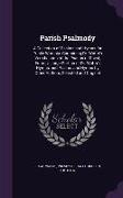 Parish Psalmody: A Collection of Psalms and Hymns for Public Worship: Containing Dr. Watts's Versification of the Psalms of David, Enti