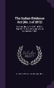 The Indian Evidence ACT (No. 1 of 1872): As Amended by ACT XVIII of 1872, Together with an Introduction and Explanatory Notes