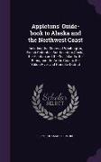 Appletons' Guide-Book to Alaska and the Northwest Coast: Including the Shores of Washington, British Columbia, Southeastern Alaska, the Aleutian and t