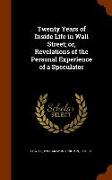 Twenty Years of Inside Life in Wall Street, Or, Revelations of the Personal Experience of a Speculator