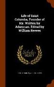 Life of Saint Columba, Founder of Hy. Written by Adamnan. Edited by William Reeves