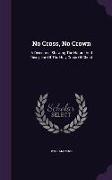 No Cross, No Crown: A Discourse Shewing the Nature and Discipline of the Holy Cross of Christ