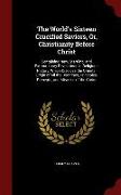 The World's Sixteen Crucified Saviors, Or, Christianity Before Christ: Containing New, Startling, and Extraordinary Revelations in Religious History