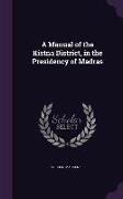 A Manual of the Kistna District, in the Presidency of Madras