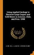 Using Applied Geology to Discover Large Copper and Gold Mines in Arizona, Chile, and Peru / 1998