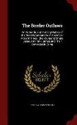The Border Outlaws: An Authentic and Thrilling History of the Most Noted Bandits of Ancient or Modern Times: The Younger Brothers, Jesse a
