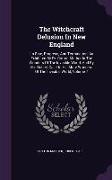 The Witchcraft Delusion in New England: Its Rise, Progress, and Termination, as Exhibited by Dr. Cotton Mather in the Wonders of the Invisible World