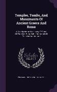 Temples, Tombs, and Monuments of Ancient Greece and Rome: A Description and a History of Some of the Most Remarkable Memorials of Classical Architectu