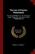 The Law of Psychic Phenomena: A Working Hypothesis for the Systematic Study of Hypnotism, Spiritism, Mental Therapeutics, Etc