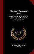 Morphy's Games of Chess: A Selection of the Best Games Played by the Distinguished Champion in Europe and America