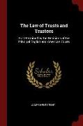 The Law of Trusts and Trustees: As Determined by the Decisions of the Principal English and American Courts